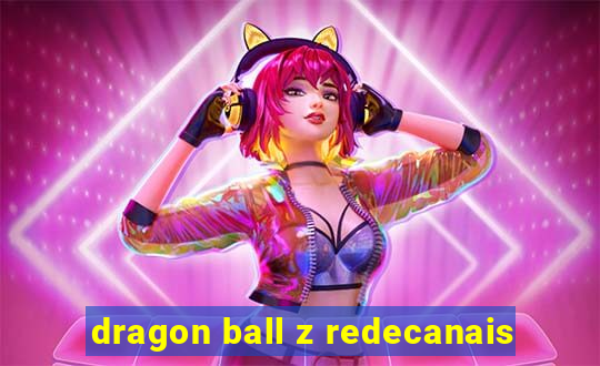 dragon ball z redecanais